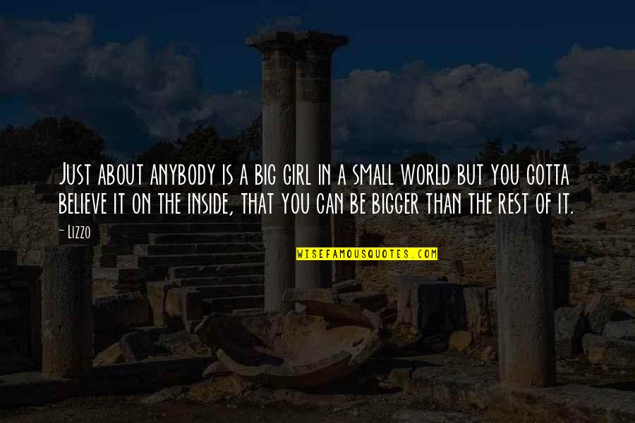 Girl Small Quotes By Lizzo: Just about anybody is a big girl in Girl Small Quotes By Lizzo: Just about anybody is a big girl in
