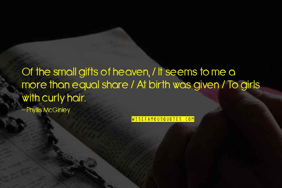 Girl Small Quotes By Phyllis McGinley: Of the small gifts of heaven, / It Girl Small Quotes By Phyllis McGinley: Of the small gifts of heaven, / It