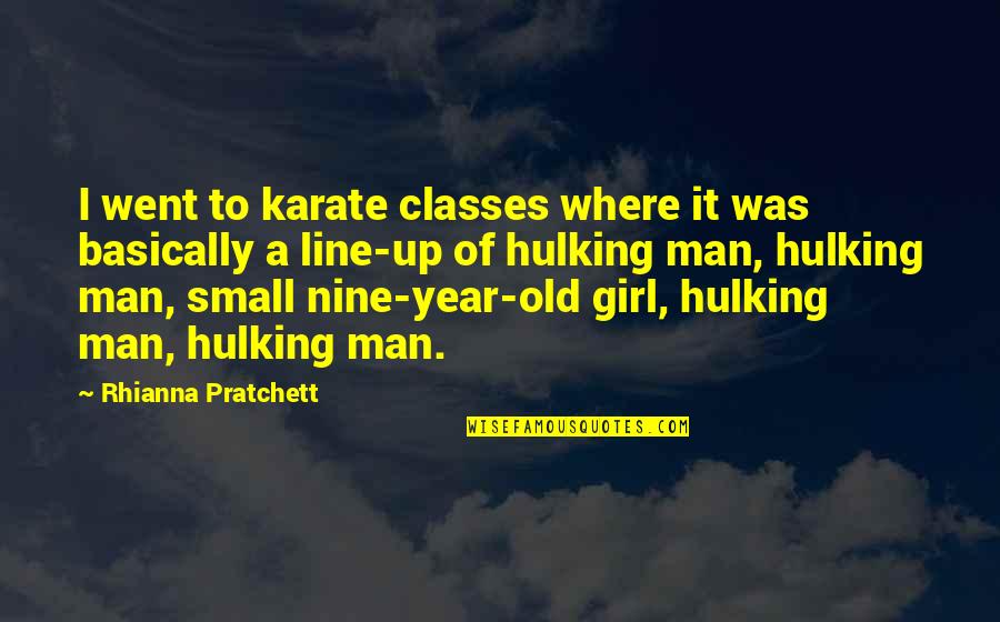 Girl Small Quotes By Rhianna Pratchett: I went to karate classes where it was Girl Small Quotes By Rhianna Pratchett: I went to karate classes where it was
