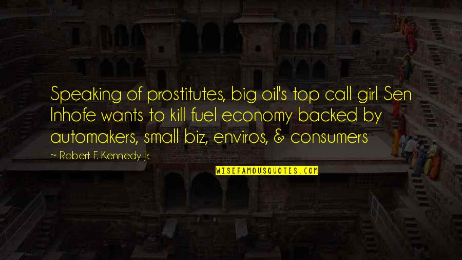 Girl Small Quotes By Robert F. Kennedy Jr.: Speaking of prostitutes, big oil's top call girl Girl Small Quotes By Robert F. Kennedy Jr.: Speaking of prostitutes, big oil's top call girl