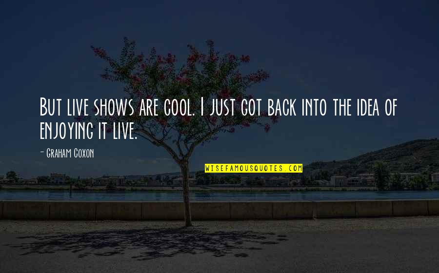 Girl Smile Funny Quotes By Graham Coxon: But live shows are cool. I just got