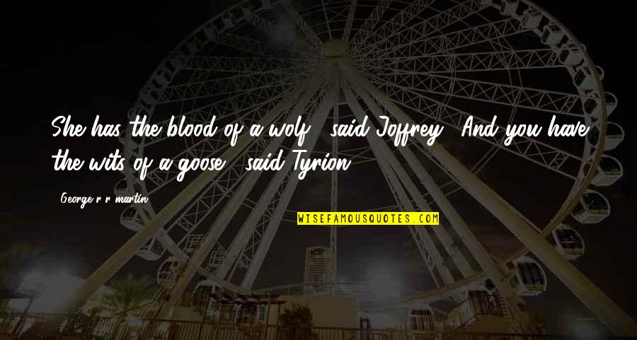 Girl Smile Pic Quotes By George R R Martin: She has the blood of a wolf," said Girl Smile Pic Quotes By George R R Martin: She has the blood of a wolf," said