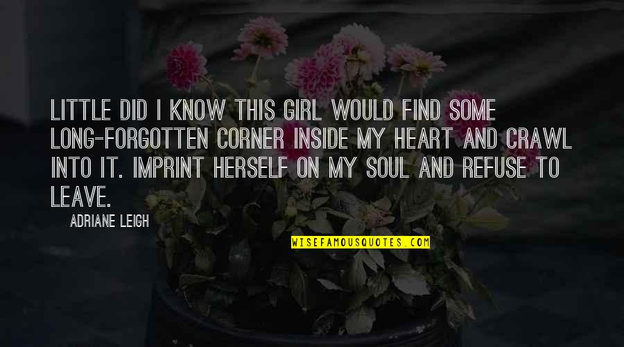 Girl Soul Quotes By Adriane Leigh: Little did I know this girl would find