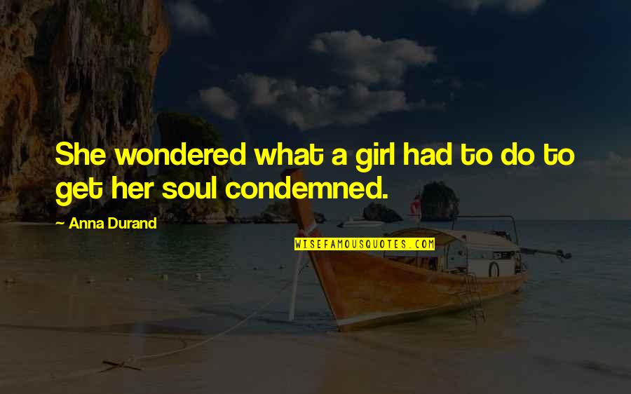 Girl Soul Quotes By Anna Durand: She wondered what a girl had to do