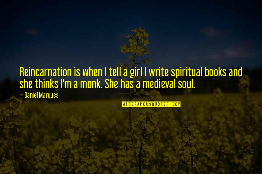 Girl Soul Quotes By Daniel Marques: Reincarnation is when I tell a girl I
