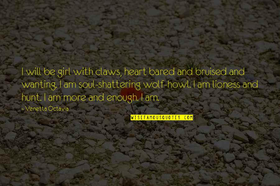 Girl Soul Quotes By Venetta Octavia: I will be girl with claws, heart bared