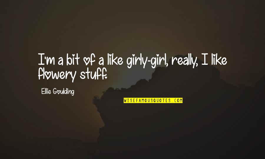 Girl Stuff Quotes By Ellie Goulding: I'm a bit of a like girly-girl, really,