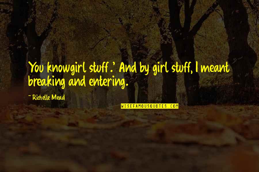 Girl Stuff Quotes By Richelle Mead: You knowgirl stuff.' And by girl stuff, I