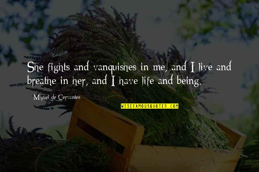 Girl Stunting Quotes By Miguel De Cervantes: She fights and vanquishes in me, and I