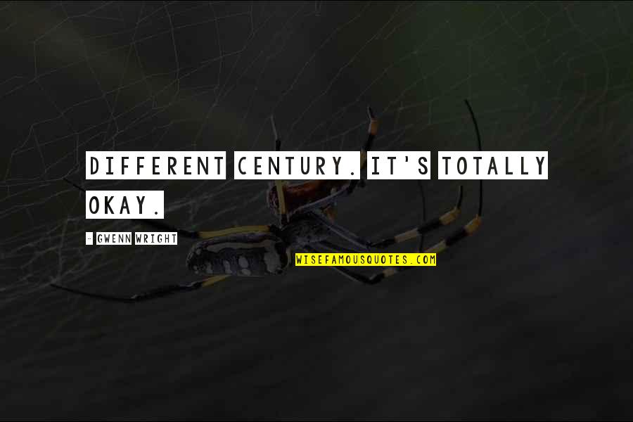 Girl Style Quotes By Gwenn Wright: Different century. It's totally okay. Girl Style Quotes By Gwenn Wright: Different century. It's totally okay.