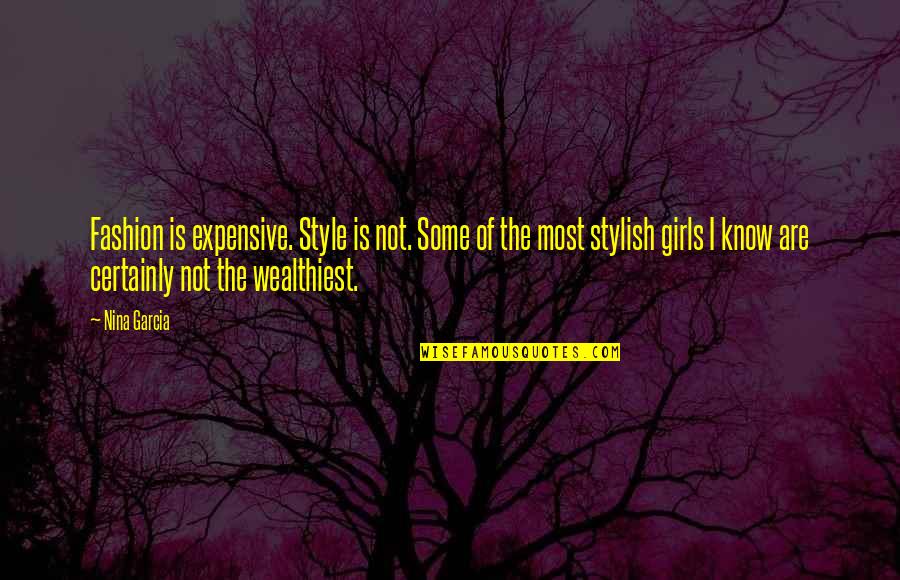 Girl Style Quotes By Nina Garcia: Fashion is expensive. Style is not. Some of Girl Style Quotes By Nina Garcia: Fashion is expensive. Style is not. Some of