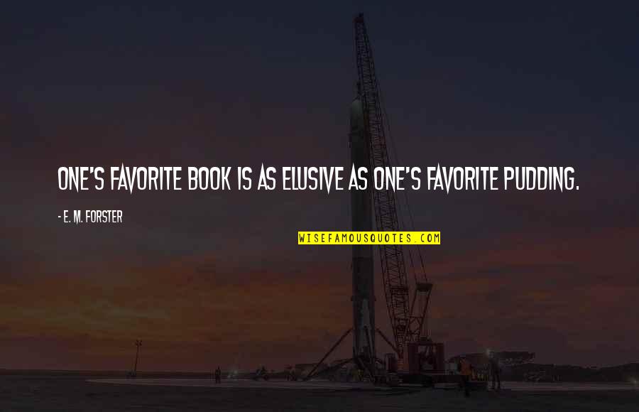 Girl Superiority Quotes By E. M. Forster: One's favorite book is as elusive as one's