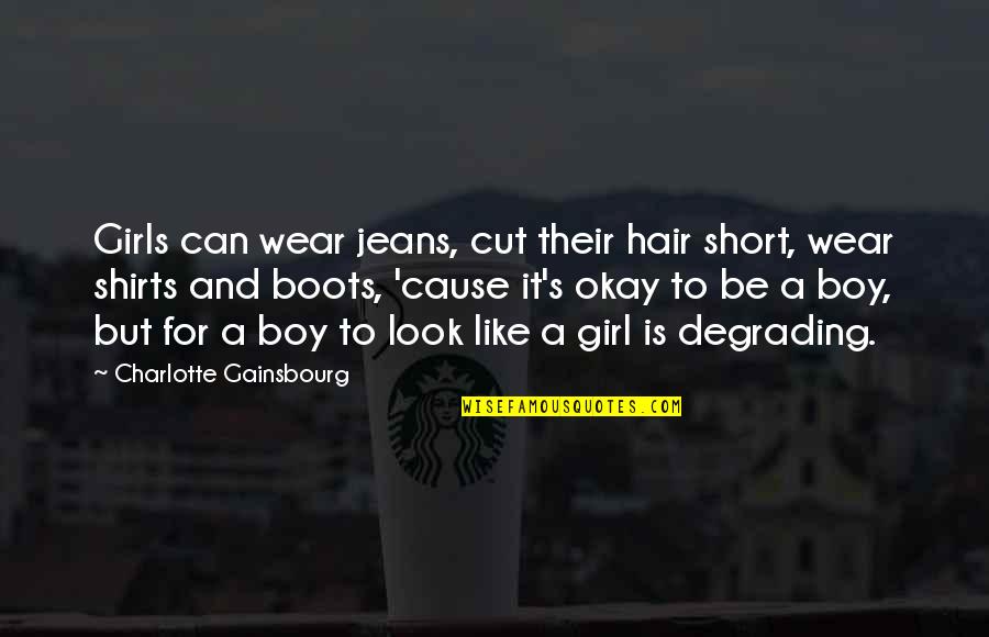 Girl T Shirts With Quotes By Charlotte Gainsbourg: Girls can wear jeans, cut their hair short,