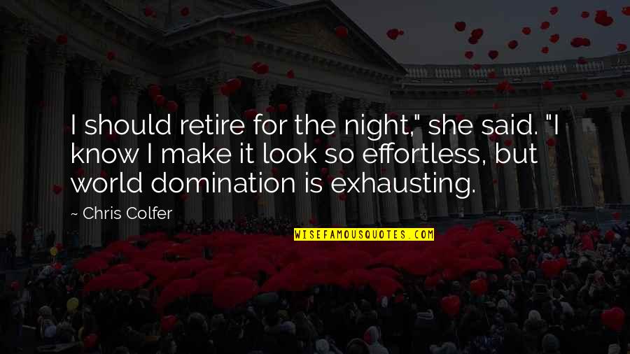 Girl Talk Questions Quotes By Chris Colfer: I should retire for the night," she said. Girl Talk Questions Quotes By Chris Colfer: I should retire for the night," she said.