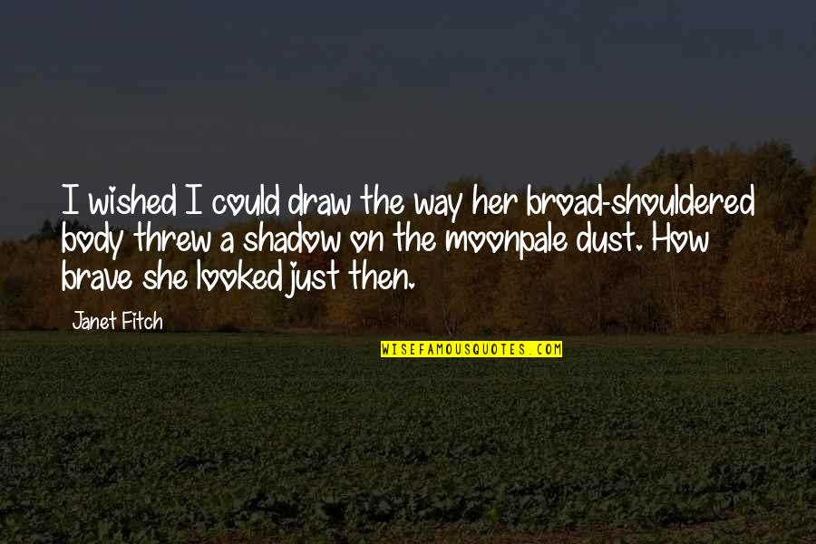 Girl Talk Tlc Quotes By Janet Fitch: I wished I could draw the way her