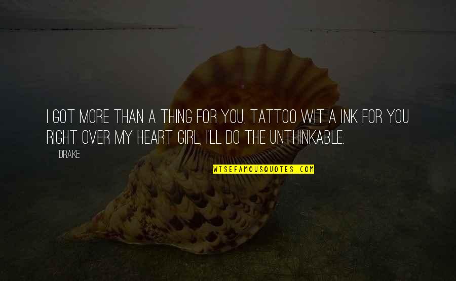 Girl Tattoo Quotes By Drake: I got more than a thing for you,