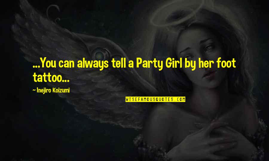 Girl Tattoo Quotes By Inejiro Koizumi: ...You can always tell a Party Girl by