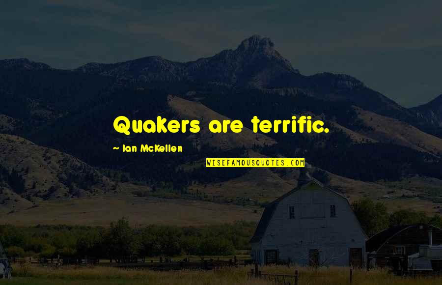 Girl That Fake Quotes By Ian McKellen: Quakers are terrific.