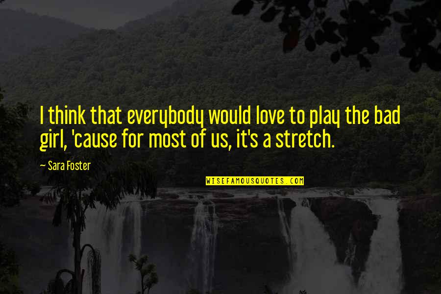Girl That I Love Quotes By Sara Foster: I think that everybody would love to play
