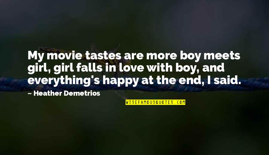 Girl The Movie Quotes By Heather Demetrios: My movie tastes are more boy meets girl,