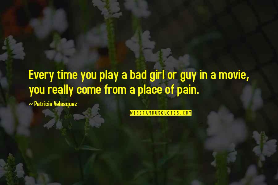 Girl The Movie Quotes By Patricia Velasquez: Every time you play a bad girl or