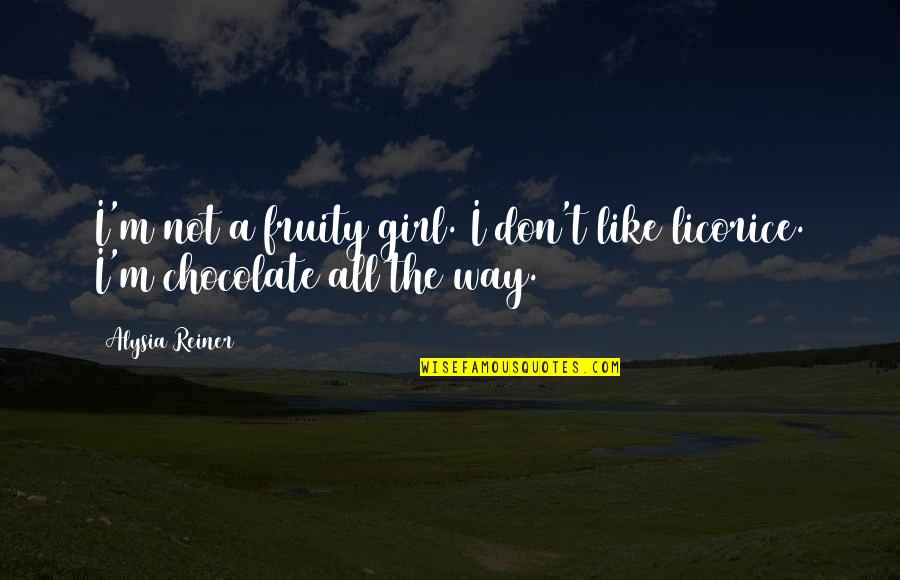 Girl The Way Quotes By Alysia Reiner: I'm not a fruity girl. I don't like