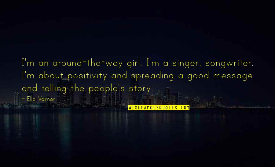 Girl The Way Quotes By Elle Varner: I'm an around-the-way girl. I'm a singer, songwriter. Girl The Way Quotes By Elle Varner: I'm an around-the-way girl. I'm a singer, songwriter.