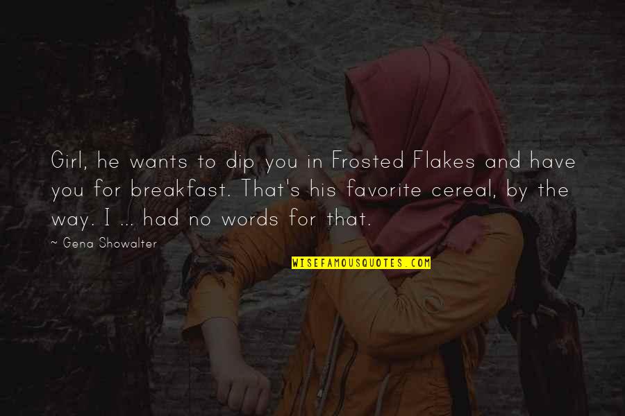 Girl The Way Quotes By Gena Showalter: Girl, he wants to dip you in Frosted Girl The Way Quotes By Gena Showalter: Girl, he wants to dip you in Frosted