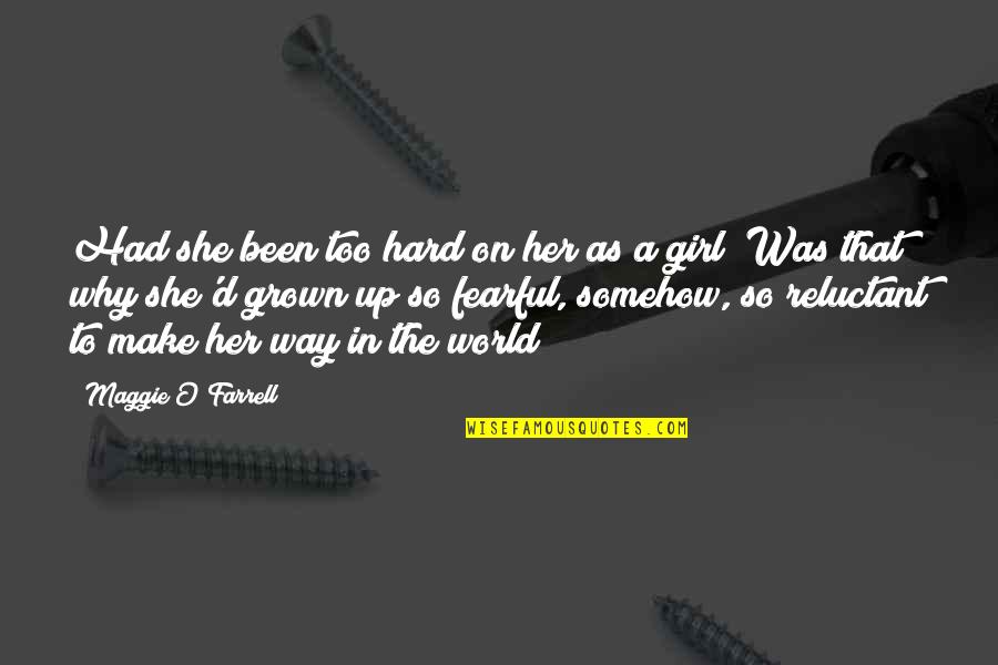 Girl The Way Quotes By Maggie O'Farrell: Had she been too hard on her as Girl The Way Quotes By Maggie O'Farrell: Had she been too hard on her as