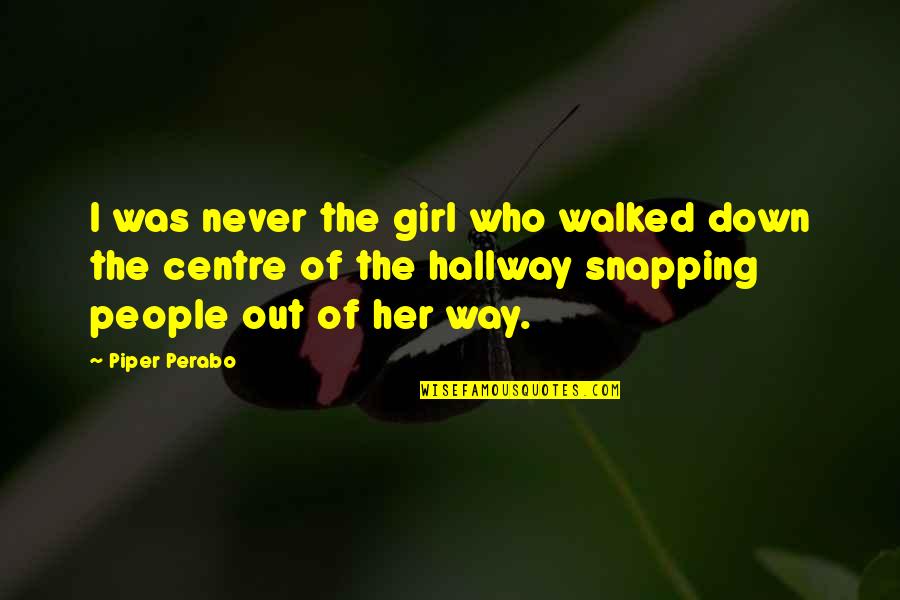 Girl The Way Quotes By Piper Perabo: I was never the girl who walked down Girl The Way Quotes By Piper Perabo: I was never the girl who walked down