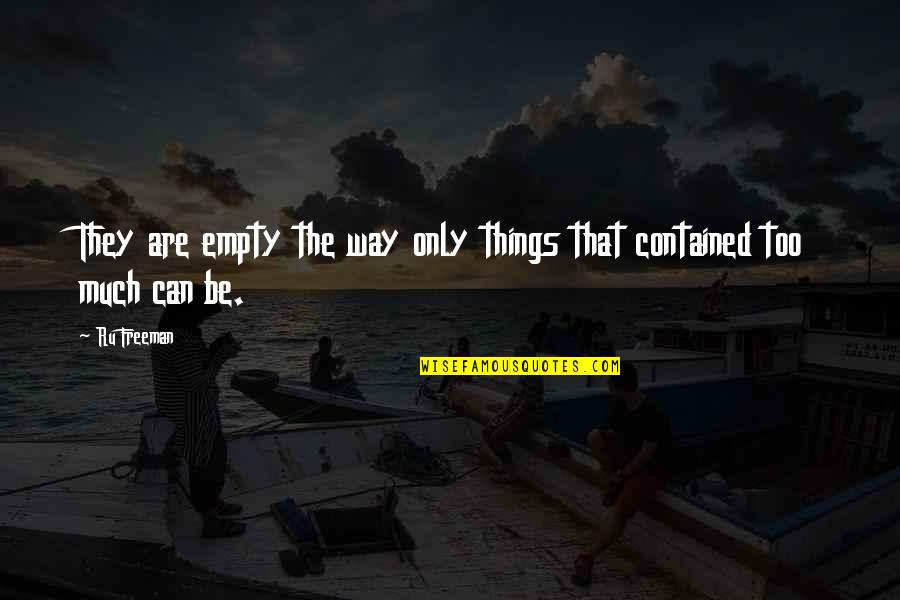Girl The Way Quotes By Ru Freeman: They are empty the way only things that Girl The Way Quotes By Ru Freeman: They are empty the way only things that