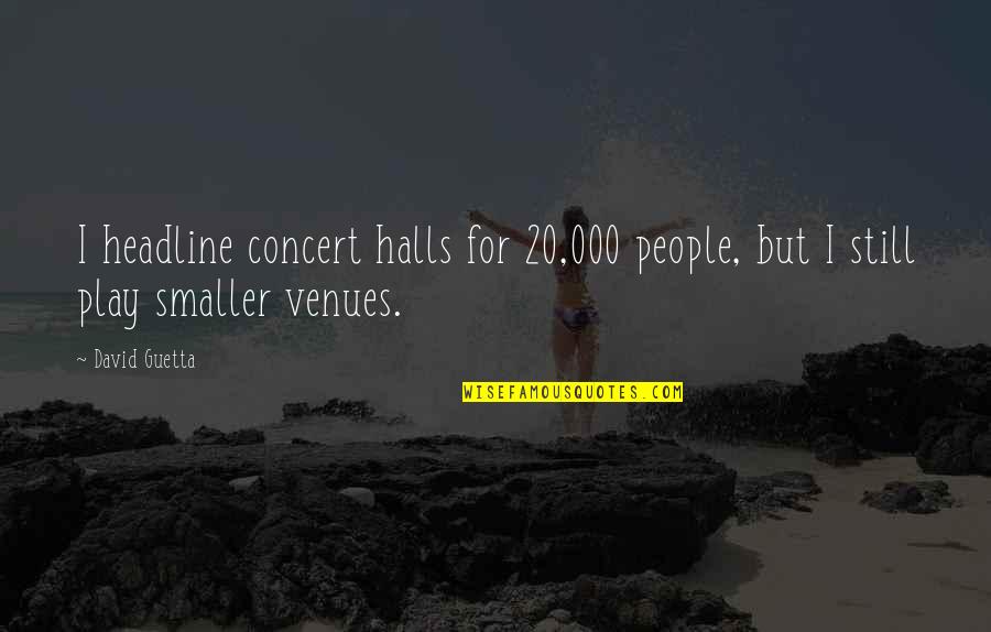 Girl Thinking Images With Quotes By David Guetta: I headline concert halls for 20,000 people, but