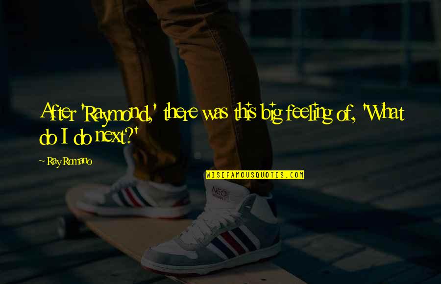 Girl Thinking Images With Quotes By Ray Romano: After 'Raymond,' there was this big feeling of,