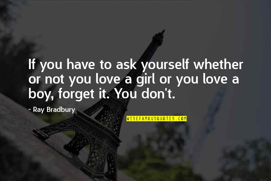 Girl To Boy Love Quotes By Ray Bradbury: If you have to ask yourself whether or