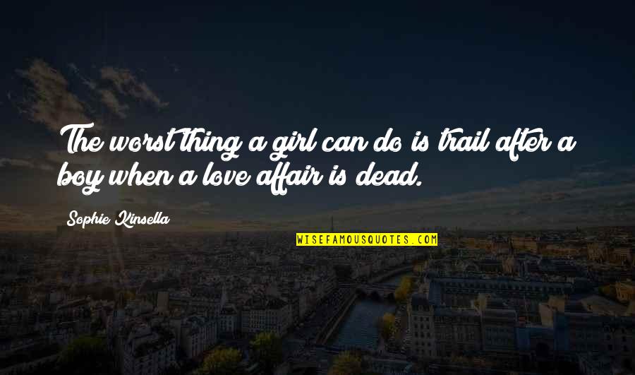 Girl To Boy Love Quotes By Sophie Kinsella: The worst thing a girl can do is