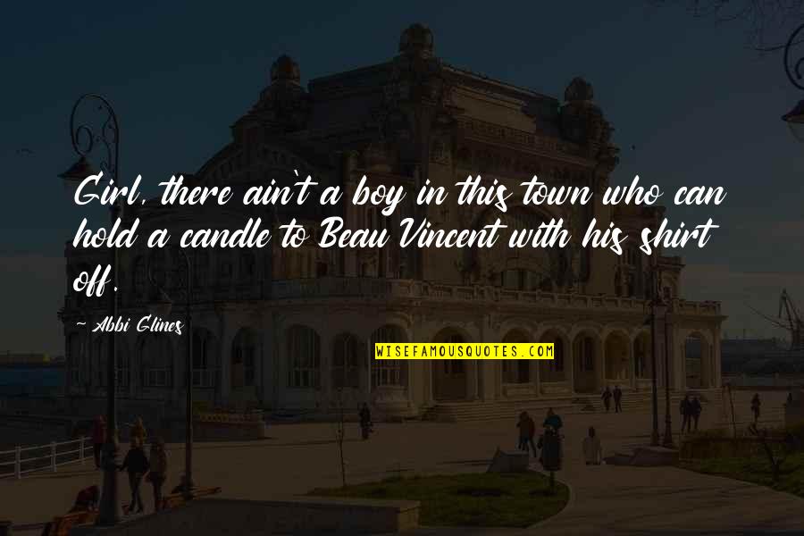 Girl To Boy Quotes By Abbi Glines: Girl, there ain't a boy in this town