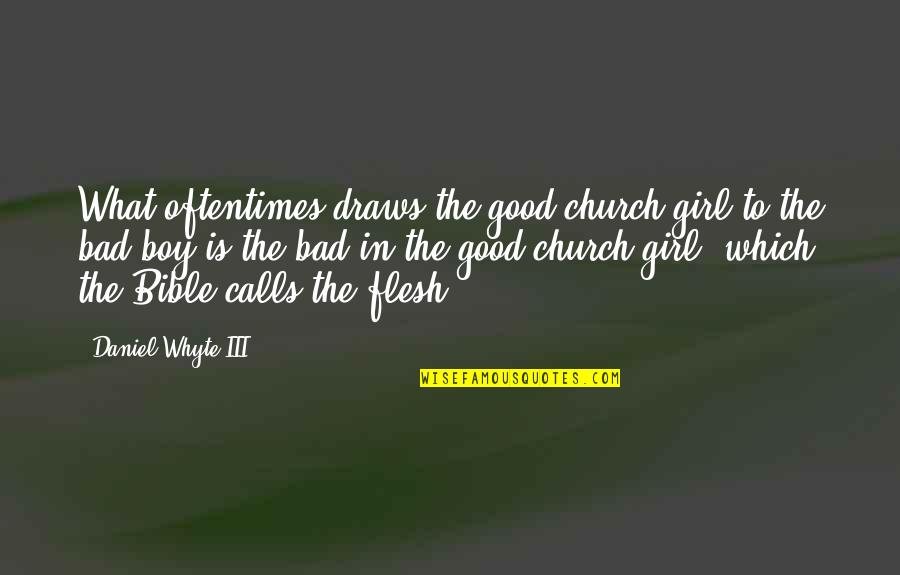 Girl To Boy Quotes By Daniel Whyte III: What oftentimes draws the good church girl to