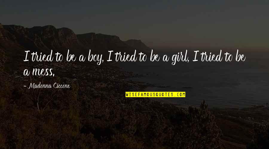 Girl To Boy Quotes By Madonna Ciccone: I tried to be a boy, I tried