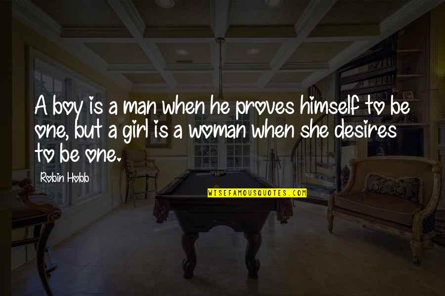 Girl To Boy Quotes By Robin Hobb: A boy is a man when he proves