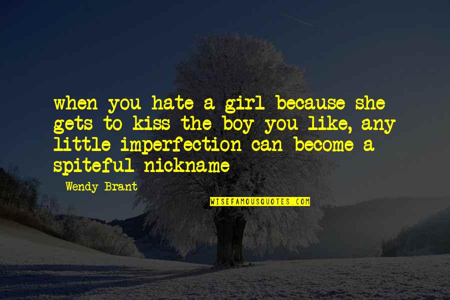 Girl To Boy Quotes By Wendy Brant: when you hate a girl because she gets