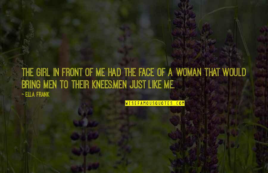 Girl To Woman Quotes By Ella Frank: The girl in front of me had the