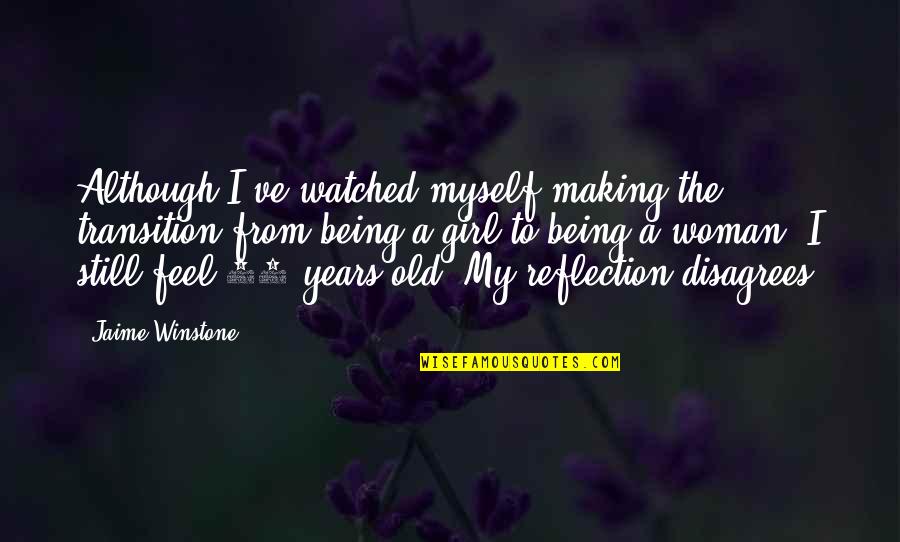 Girl To Woman Quotes By Jaime Winstone: Although I've watched myself making the transition from
