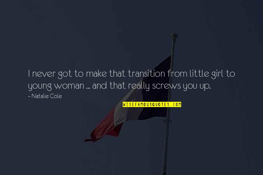 Girl To Woman Quotes By Natalie Cole: I never got to make that transition from