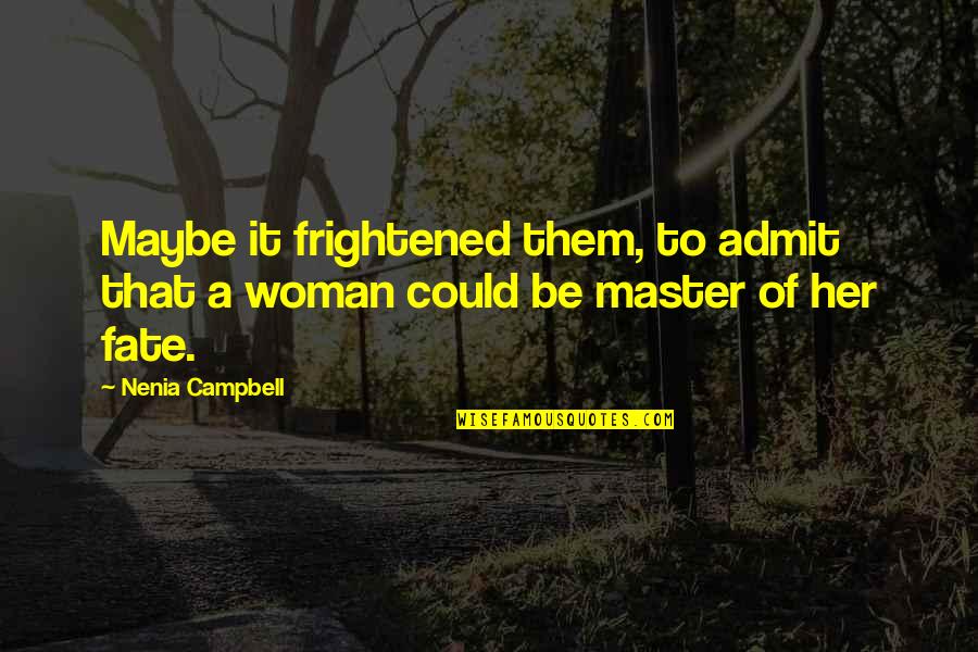 Girl To Woman Quotes By Nenia Campbell: Maybe it frightened them, to admit that a