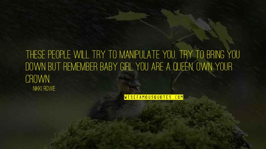 Girl To Woman Quotes By Nikki Rowe: These people will try to manipulate you, try