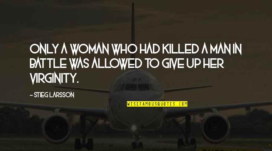 Girl To Woman Quotes By Stieg Larsson: Only a woman who had killed a man