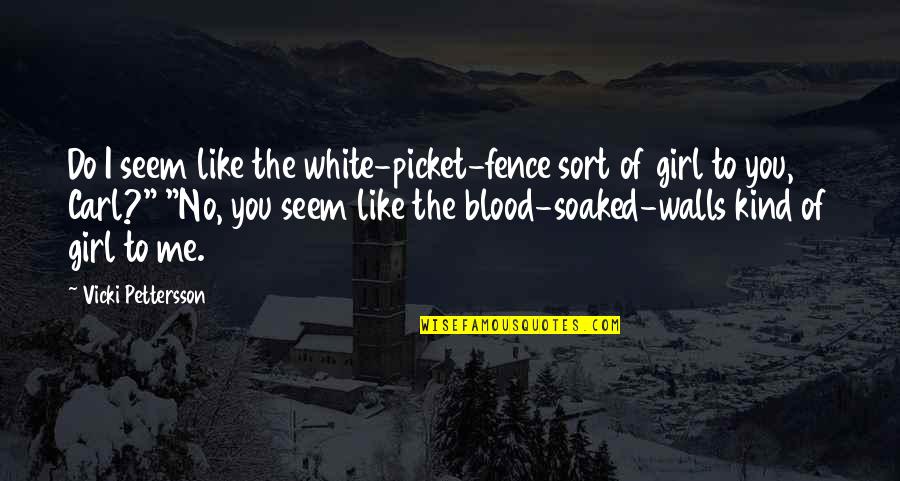 Girl To Woman Quotes By Vicki Pettersson: Do I seem like the white-picket-fence sort of