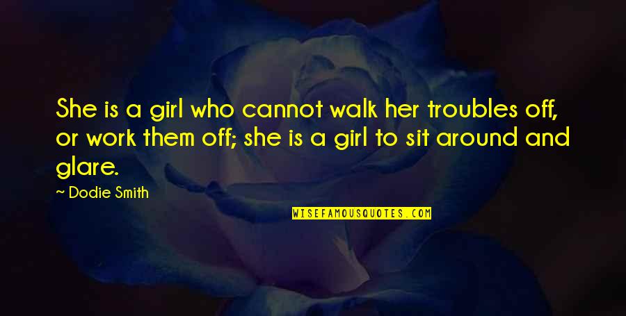 Girl Troubles Quotes By Dodie Smith: She is a girl who cannot walk her