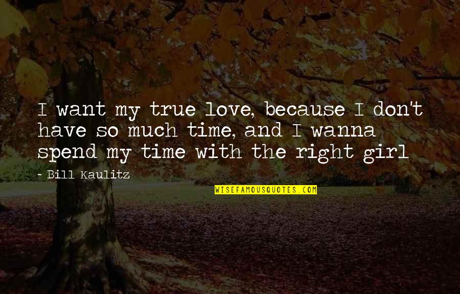 Girl True Love Quotes By Bill Kaulitz: I want my true love, because I don't