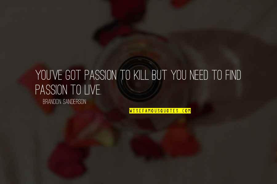 Girl Vibe Quotes By Brandon Sanderson: You've got passion to kill but you need